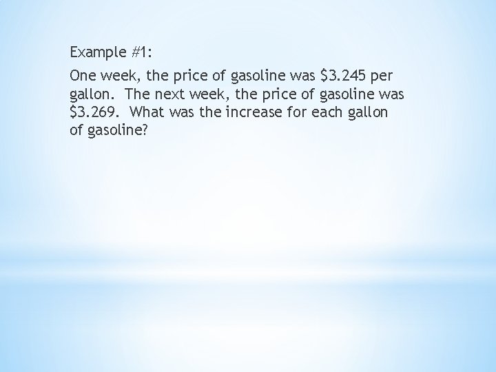 Example #1: One week, the price of gasoline was $3. 245 per gallon. The