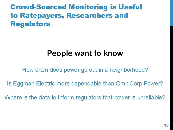 Crowd-Sourced Monitoring is Useful to Ratepayers, Researchers and Regulators People want to know How
