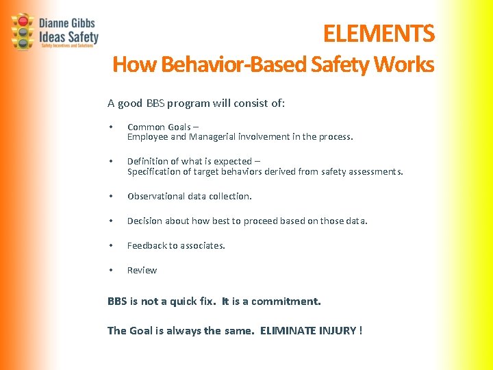 ELEMENTS How Behavior-Based Safety Works A good BBS program will consist of: • Common ELEMENTS How Behavior-Based Safety Works A good BBS program will consist of: • Common