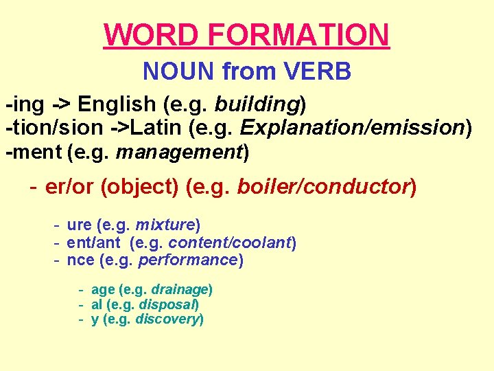 WORD FORMATION NOUN from VERB -ing -> English (e. g. building) -tion/sion ->Latin (e.