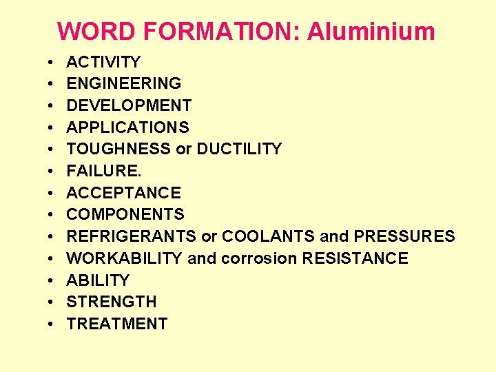 WORD FORMATION: Aluminium • • • • ACTIVITY ENGINEERING DEVELOPMENT APPLICATIONS TOUGHNESS or DUCTILITY