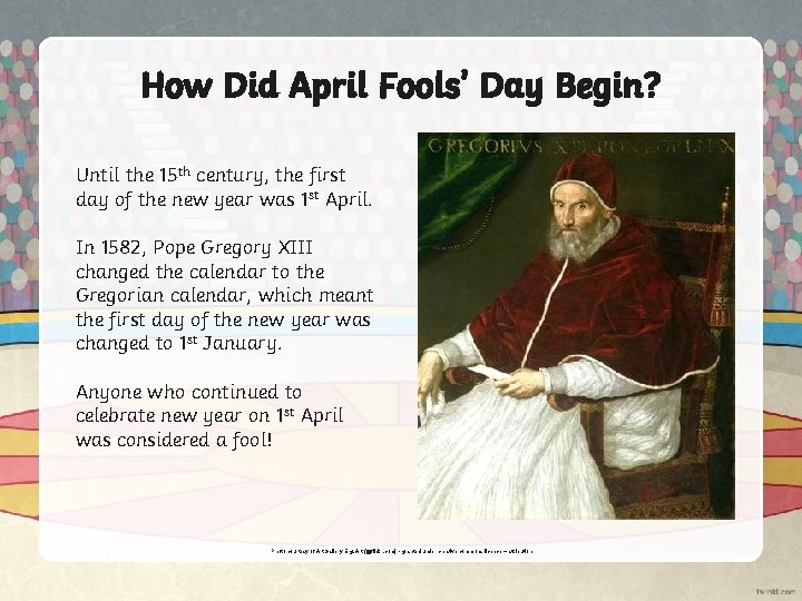 How Did April Fools’ Day Begin? Until the 15 th century, the first day