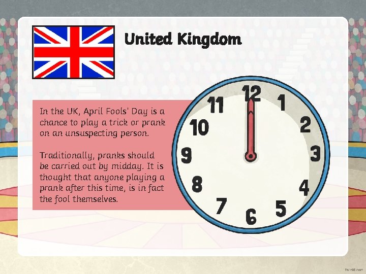 United Kingdom In the UK, April Fools’ Day is a chance to play a