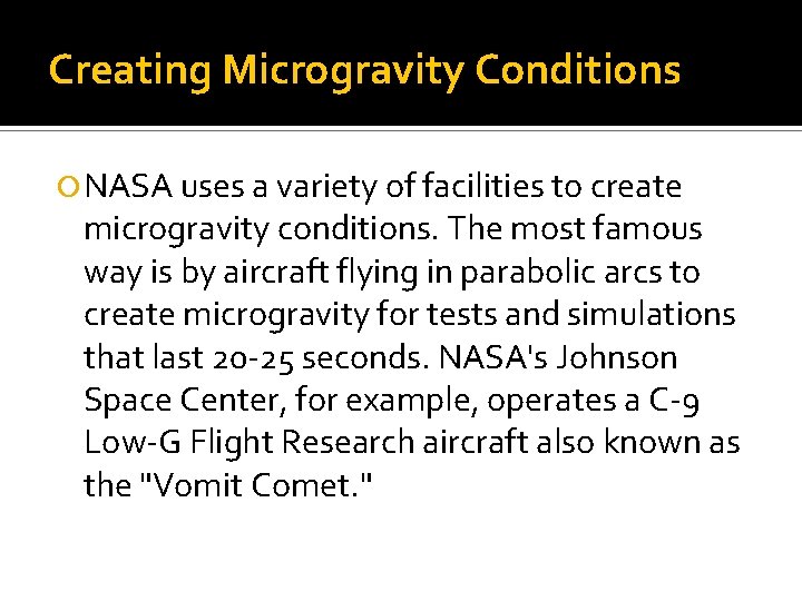 Creating Microgravity Conditions NASA uses a variety of facilities to create microgravity conditions. The