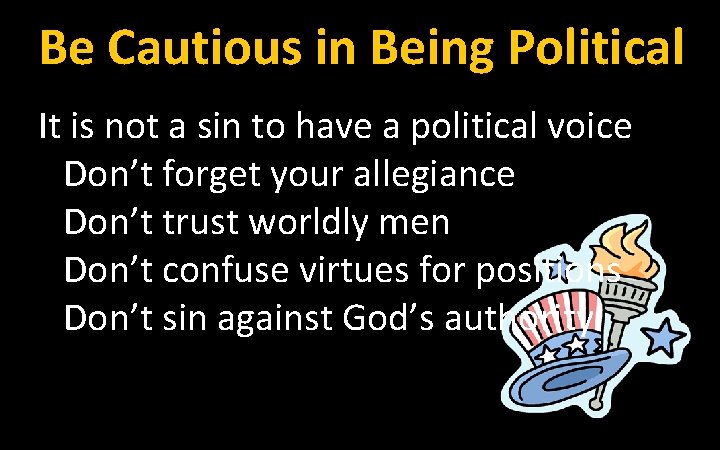 Be Cautious in Being Political It is not a sin to have a political