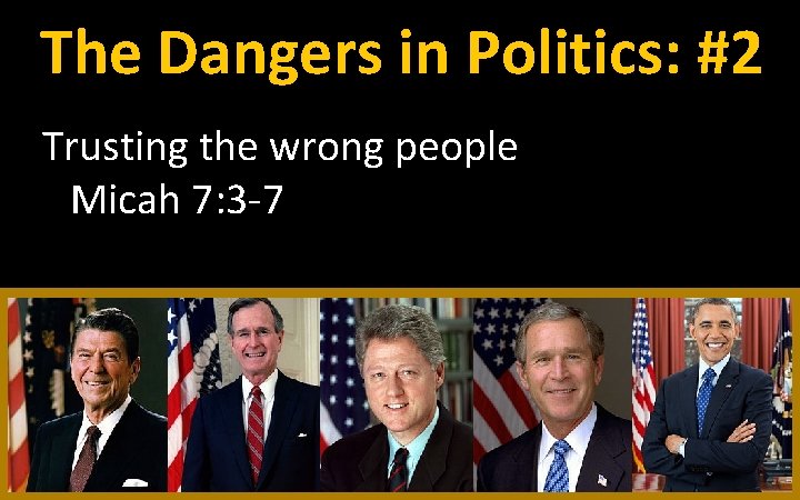 The Dangers in Politics: #2 Trusting the wrong people Micah 7: 3 -7 