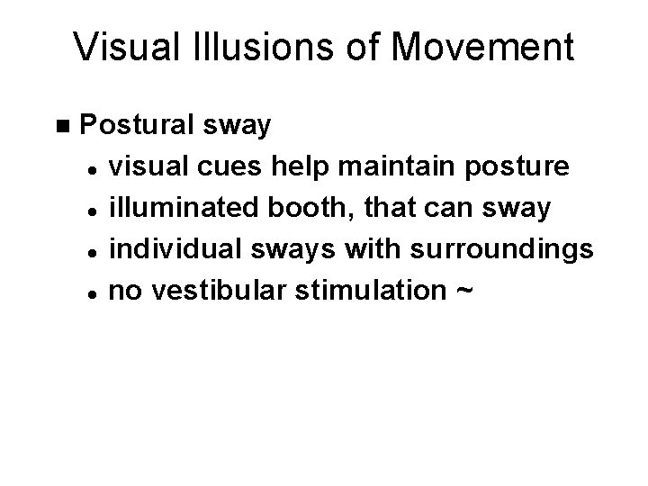 Visual Illusions of Movement n Postural sway l visual cues help maintain posture l
