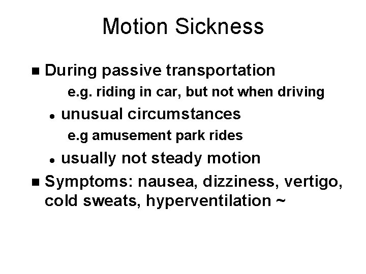 Motion Sickness n During passive transportation e. g. riding in car, but not when