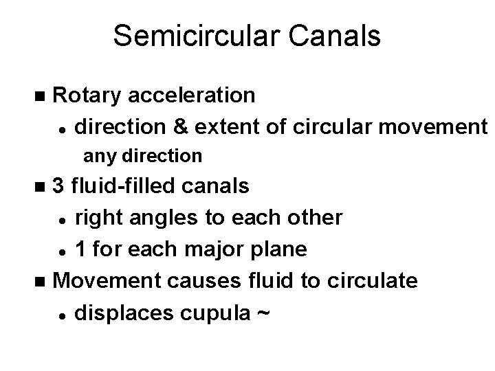 Semicircular Canals n Rotary acceleration l direction & extent of circular movement any direction