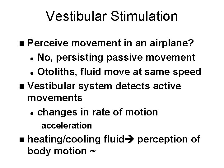 Vestibular Stimulation Perceive movement in an airplane? l No, persisting passive movement l Otoliths,