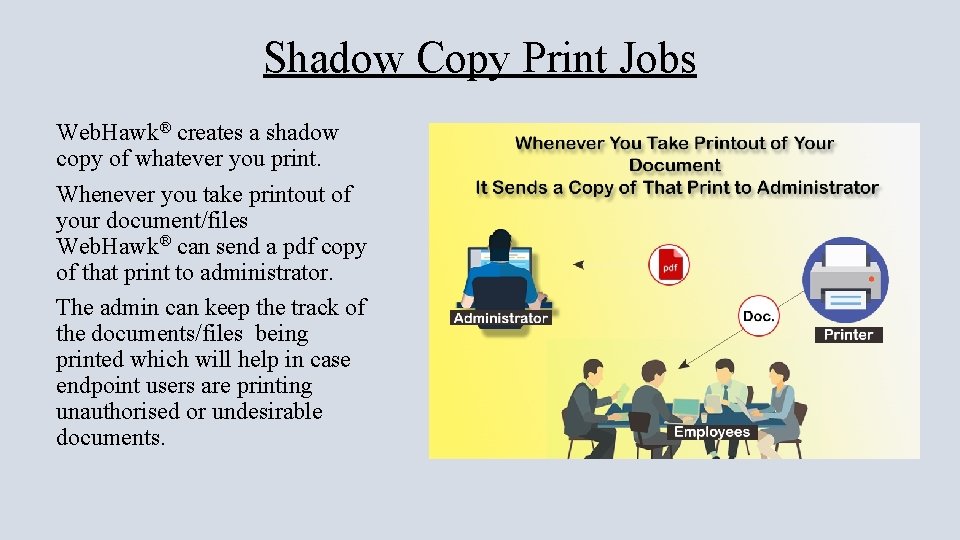 Shadow Copy Print Jobs Web. Hawk® creates a shadow copy of whatever you print.