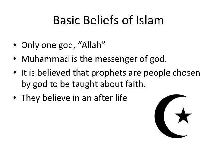 Basic Beliefs of Islam • Only one god, “Allah” • Muhammad is the messenger