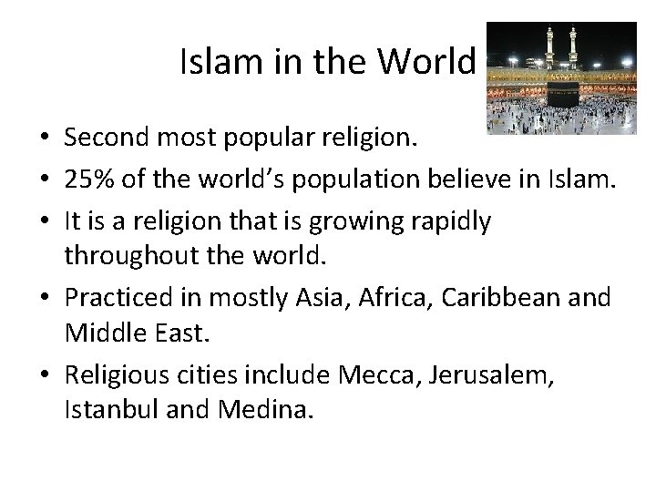 Islam in the World • Second most popular religion. • 25% of the world’s