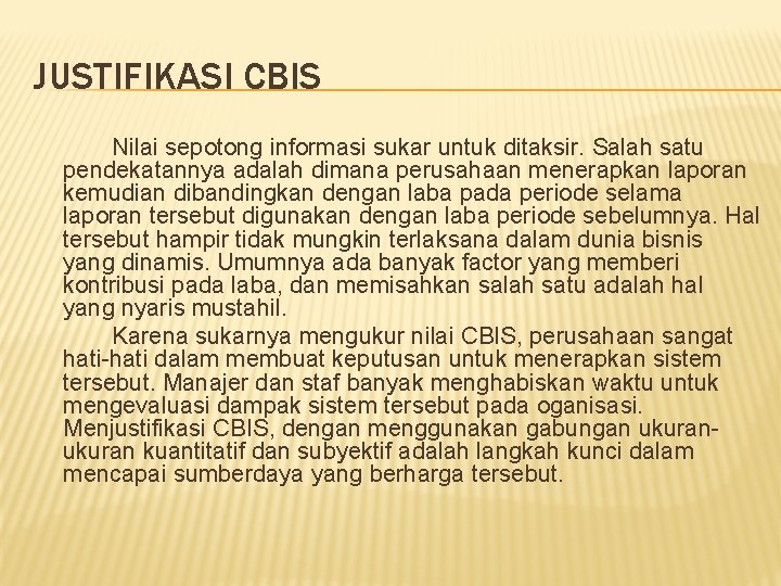 JUSTIFIKASI CBIS Nilai sepotong informasi sukar untuk ditaksir. Salah satu pendekatannya adalah dimana perusahaan