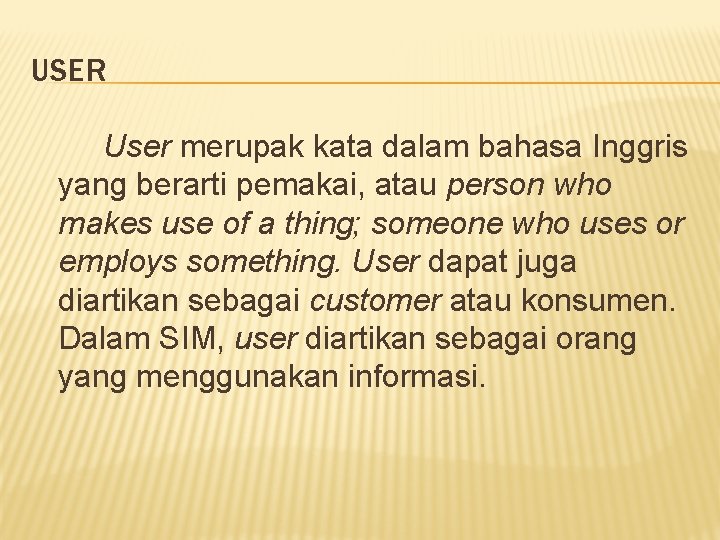 USER User merupak kata dalam bahasa Inggris yang berarti pemakai, atau person who makes