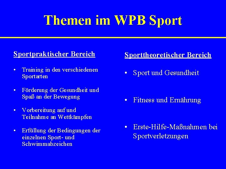 Themen im WPB Sportpraktischer Bereich Sporttheoretischer Bereich • Training in den verschiedenen Sportarten •