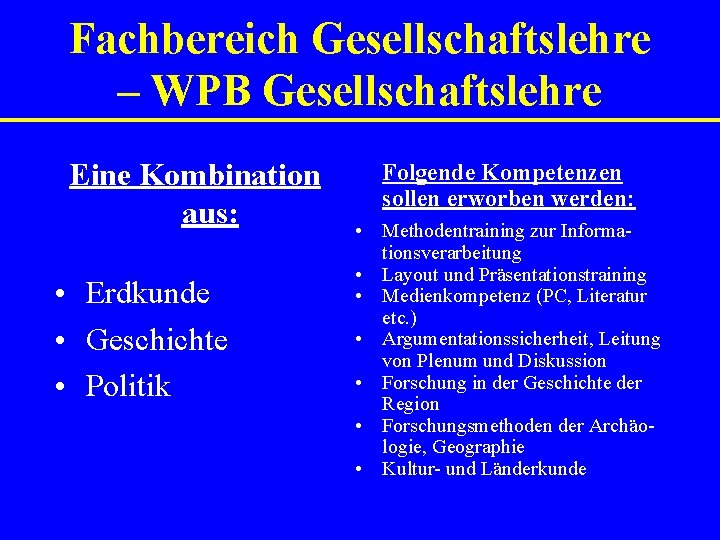 Fachbereich Gesellschaftslehre – WPB Gesellschaftslehre Eine Kombination aus: • Erdkunde • Geschichte • Politik