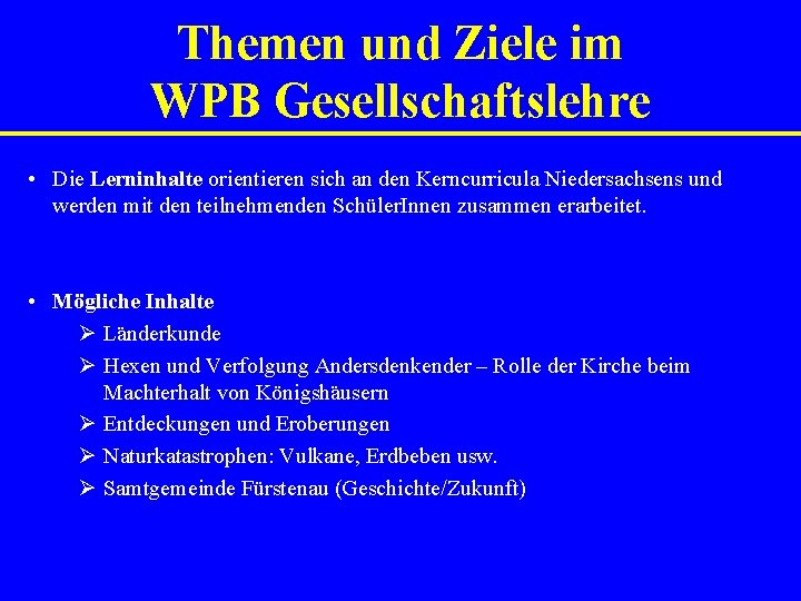 Themen und Ziele im WPB Gesellschaftslehre • Die Lerninhalte orientieren sich an den Kerncurricula