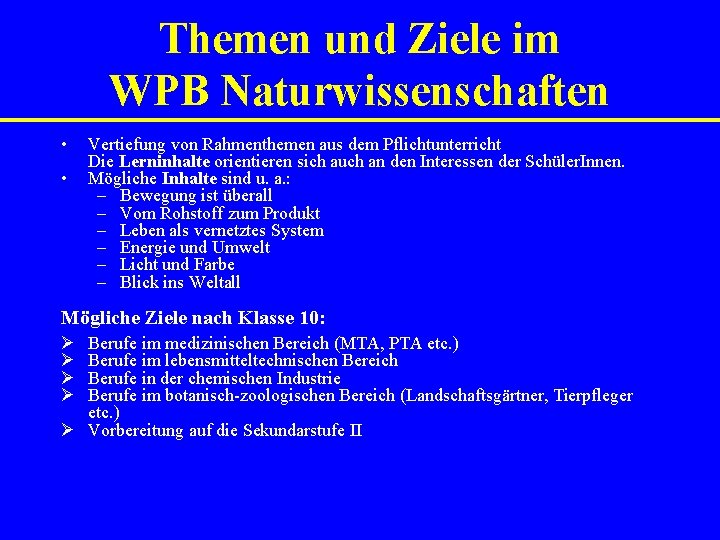 Themen und Ziele im WPB Naturwissenschaften • • Vertiefung von Rahmenthemen aus dem Pflichtunterricht