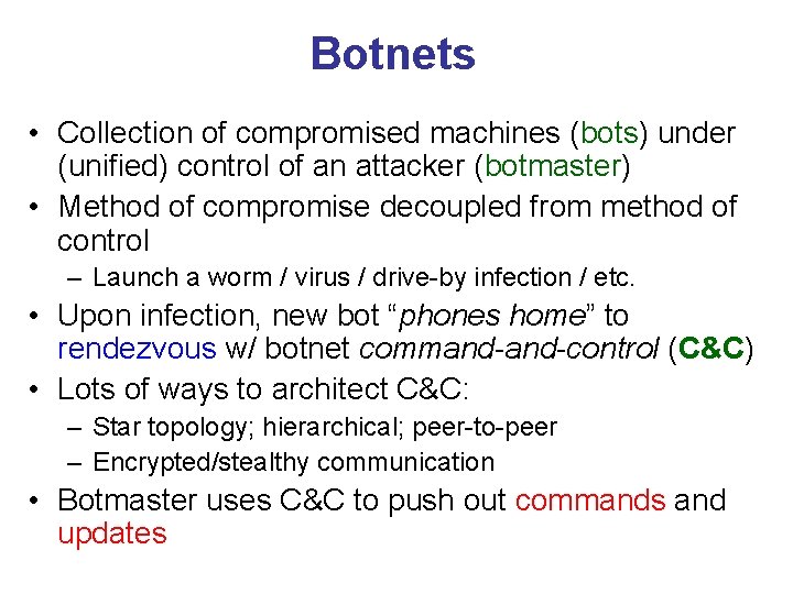 Botnets • Collection of compromised machines (bots) under (unified) control of an attacker (botmaster)