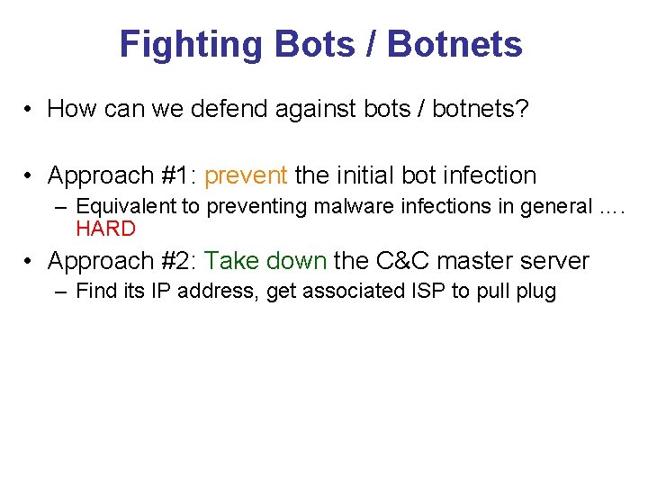 Fighting Bots / Botnets • How can we defend against bots / botnets? •