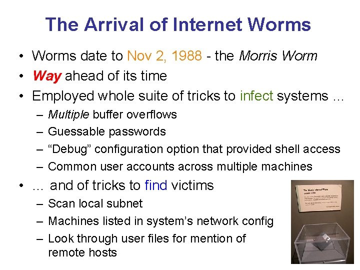 The Arrival of Internet Worms • Worms date to Nov 2, 1988 - the