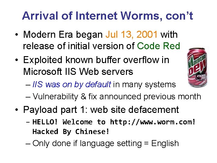 Arrival of Internet Worms, con’t • Modern Era began Jul 13, 2001 with release