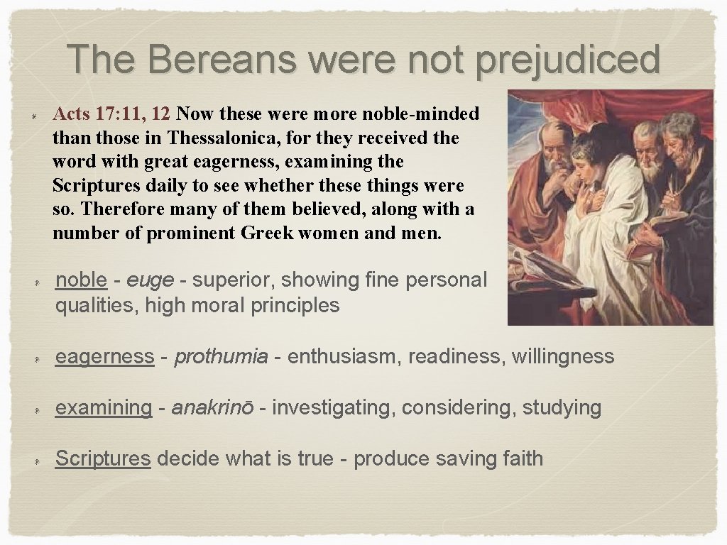 The Bereans were not prejudiced Acts 17: 11, 12 Now these were more noble-minded