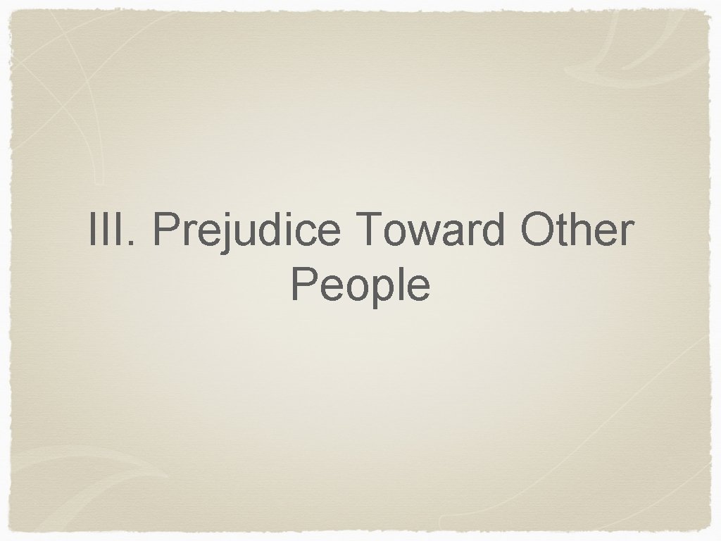 III. Prejudice Toward Other People 
