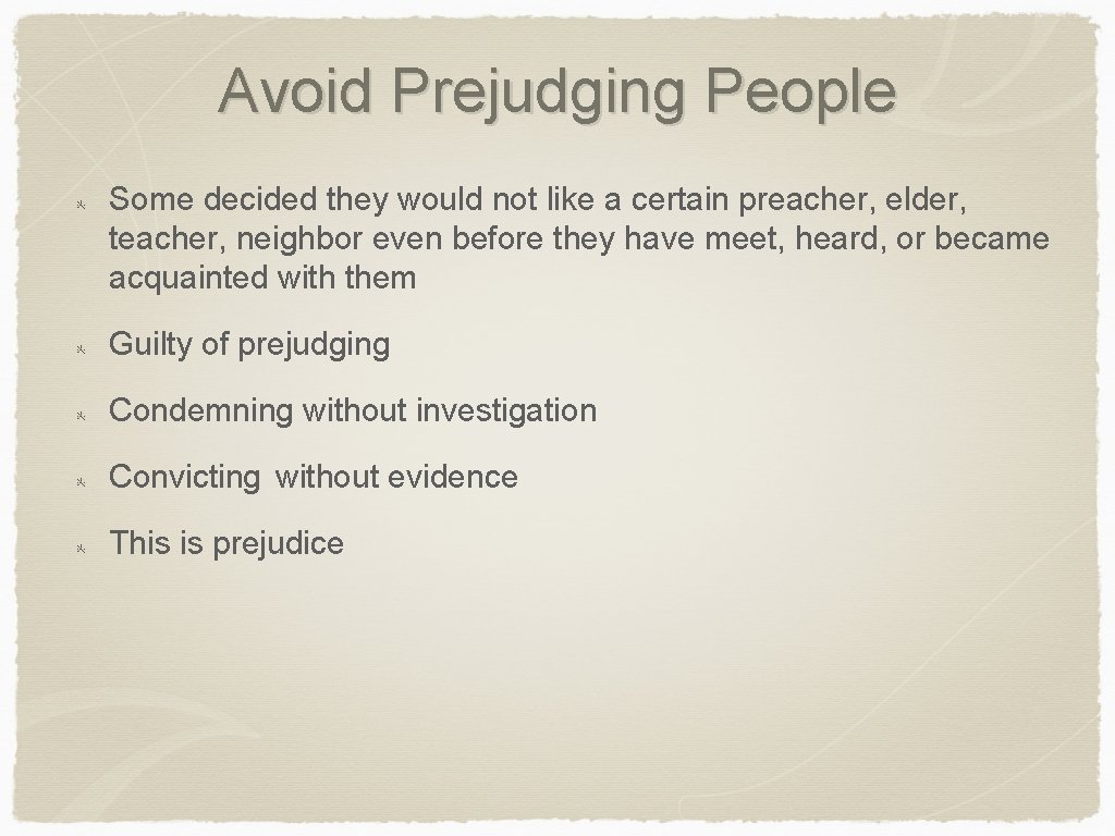 Avoid Prejudging People Some decided they would not like a certain preacher, elder, teacher,