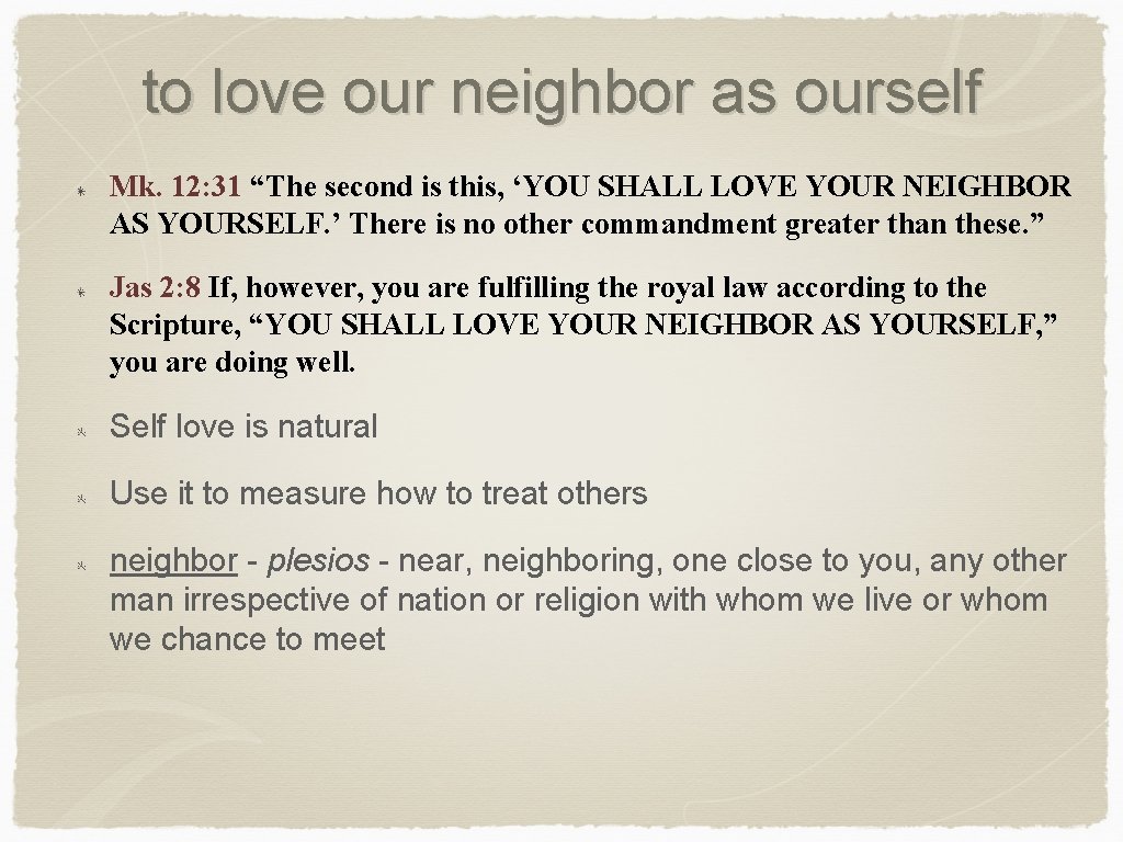 to love our neighbor as ourself Mk. 12: 31 “The second is this, ‘YOU