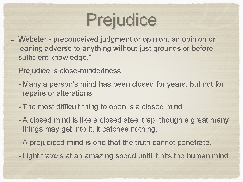 Prejudice Webster - preconceived judgment or opinion, an opinion or leaning adverse to anything