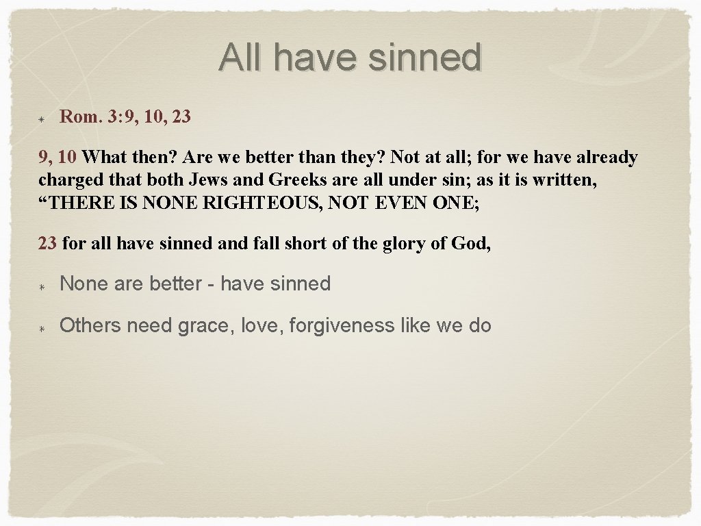 All have sinned Rom. 3: 9, 10, 23 9, 10 What then? Are we