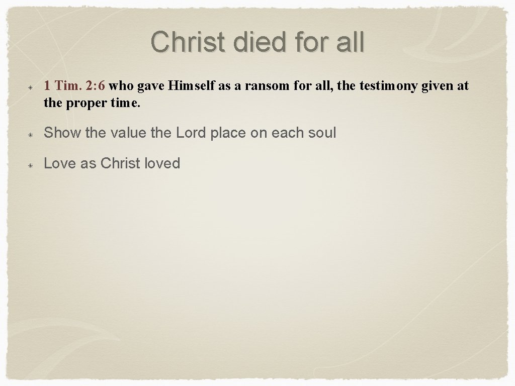 Christ died for all 1 Tim. 2: 6 who gave Himself as a ransom