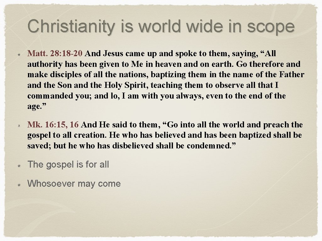 Christianity is world wide in scope Matt. 28: 18 -20 And Jesus came up