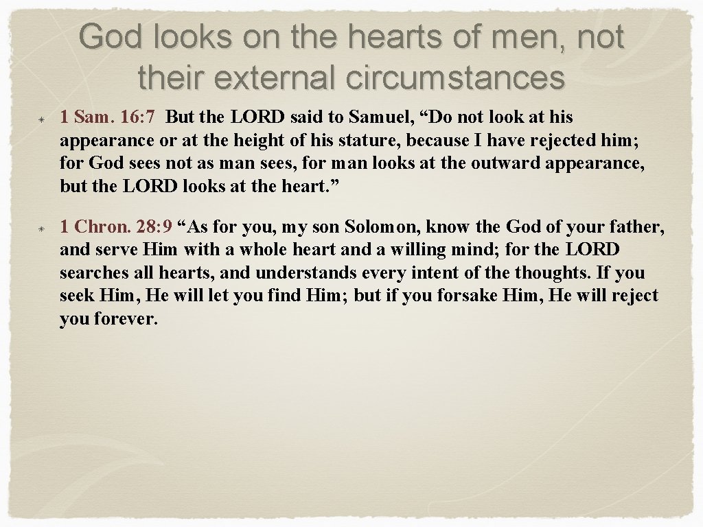 God looks on the hearts of men, not their external circumstances 1 Sam. 16: