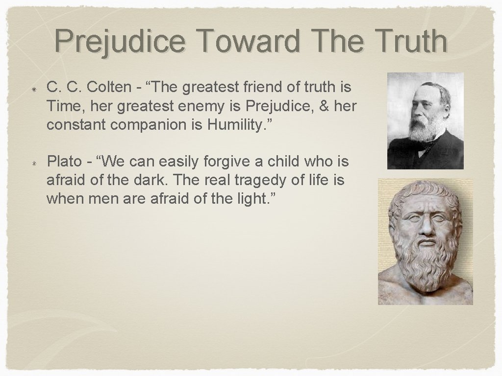 Prejudice Toward The Truth C. C. Colten - “The greatest friend of truth is