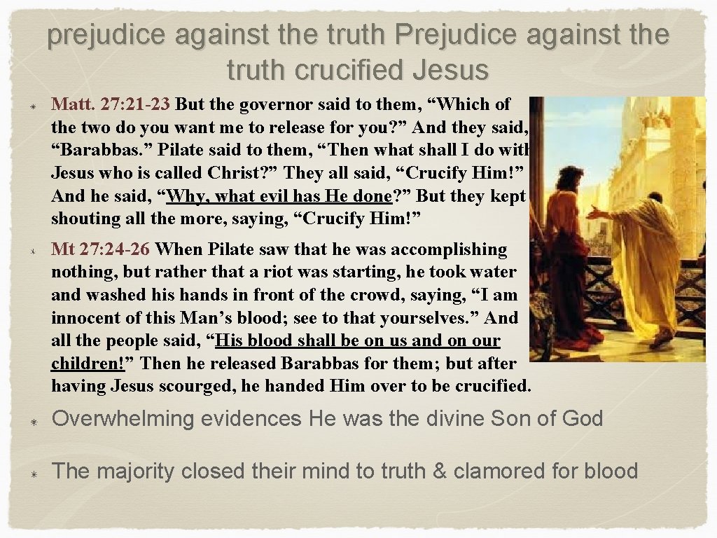 prejudice against the truth Prejudice against the truth crucified Jesus Matt. 27: 21 -23