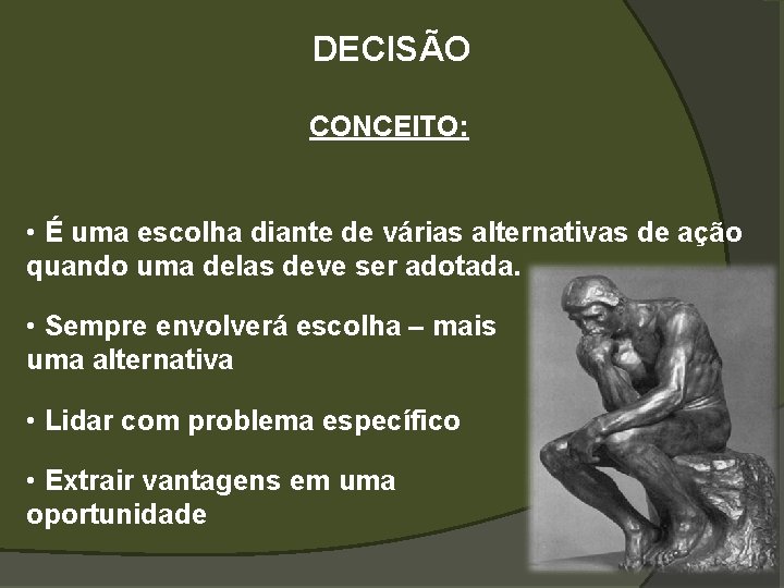 DECISÃO CONCEITO: • É uma escolha diante de várias alternativas de ação quando uma