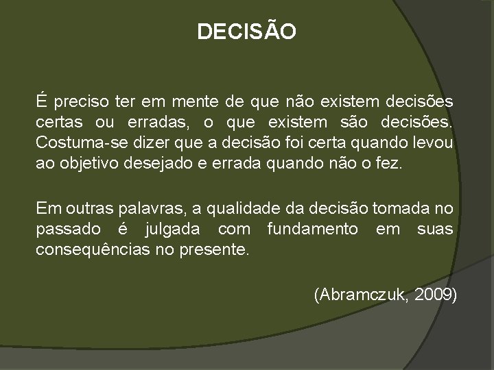 DECISÃO É preciso ter em mente de que não existem decisões certas ou erradas,