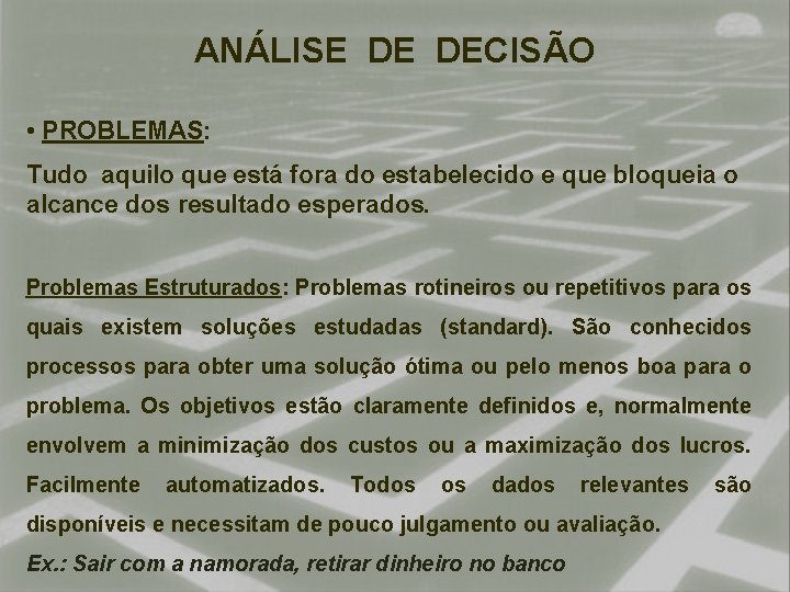 ANÁLISE DE DECISÃO • PROBLEMAS: Tudo aquilo que está fora do estabelecido e que