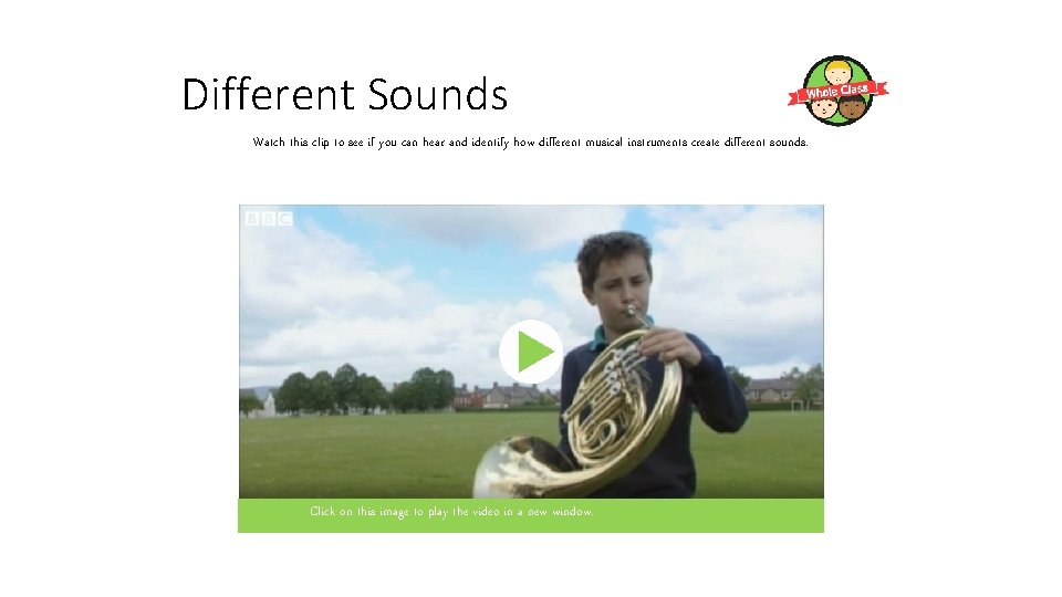 Different Sounds Watch this clip to see if you can hear and identify how