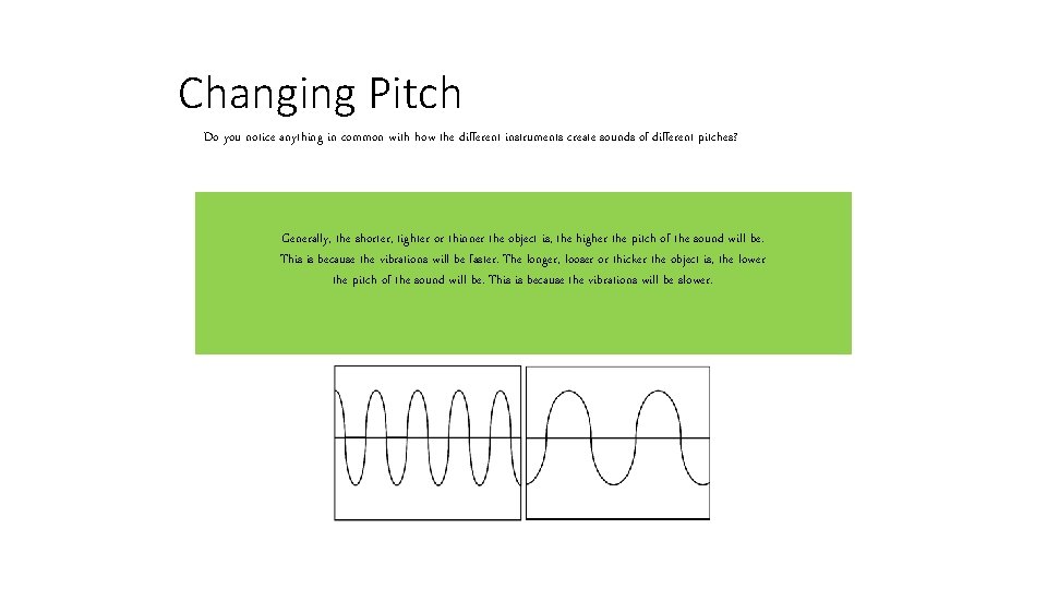 Changing Pitch Do you notice anything in common with how the different instruments create