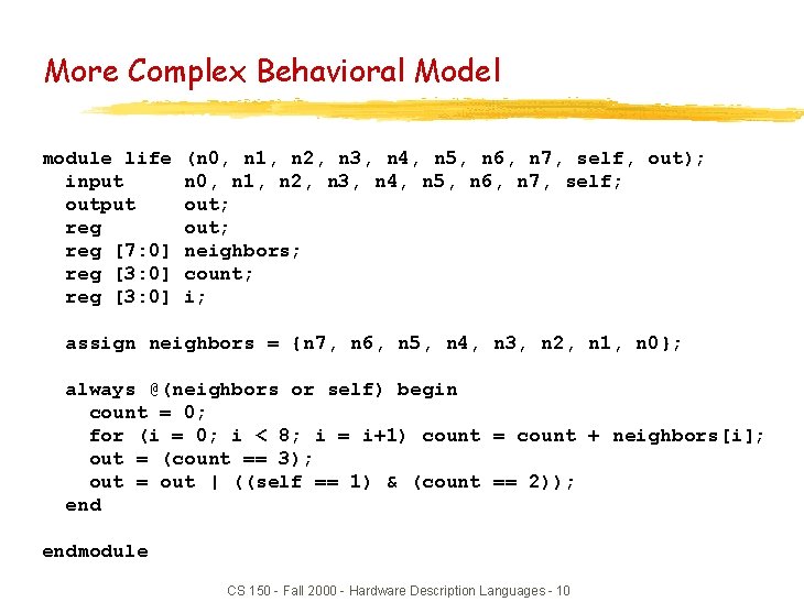 More Complex Behavioral Model module life input output reg [7: 0] reg [3: 0]