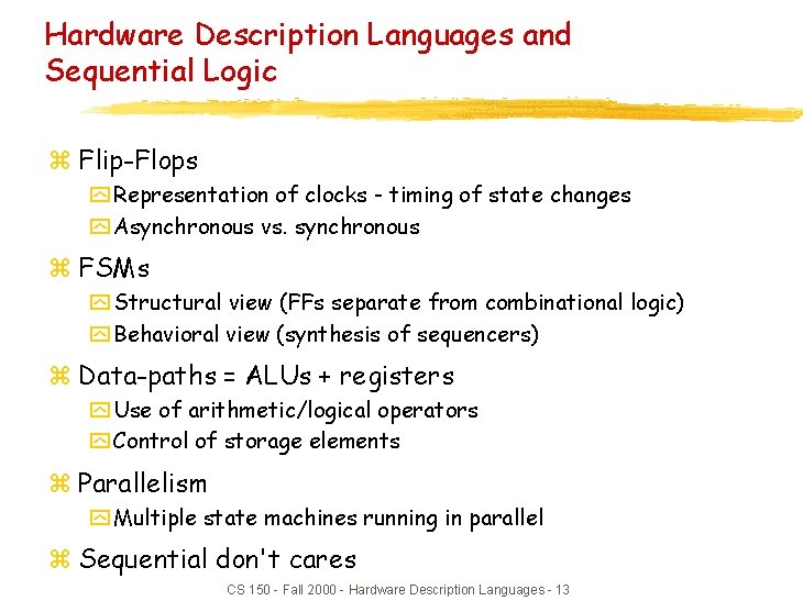 Hardware Description Languages and Sequential Logic z Flip-Flops y Representation of clocks - timing