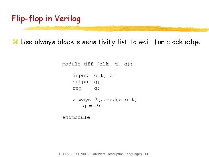 Flip-flop in Verilog z Use always block's sensitivity list to wait for clock edge