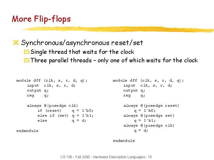 More Flip-flops z Synchronous/asynchronous reset/set y Single thread that waits for the clock y