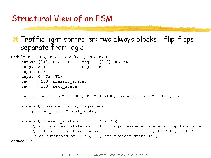 Structural View of an FSM z Traffic light controller: two always blocks - flip-flops