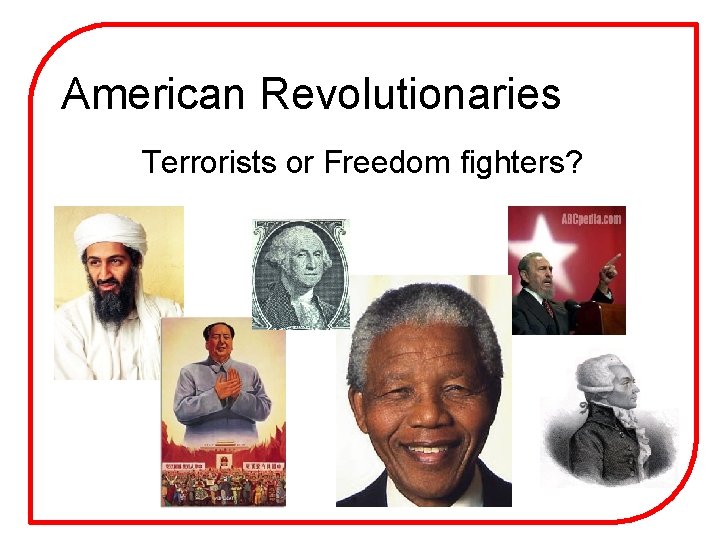 American Revolutionaries Terrorists or Freedom fighters? 