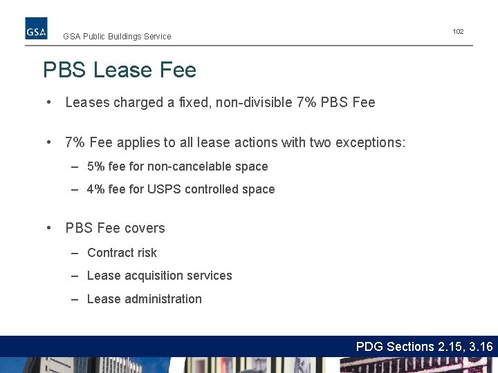 102 GSA Public Buildings Service PBS Lease Fee • Leases charged a fixed, non-divisible